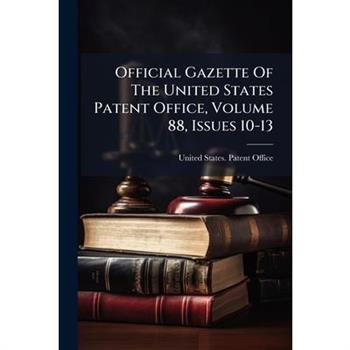 Official Gazette Of The United States Patent Office, Volume 88, Issues 10-13