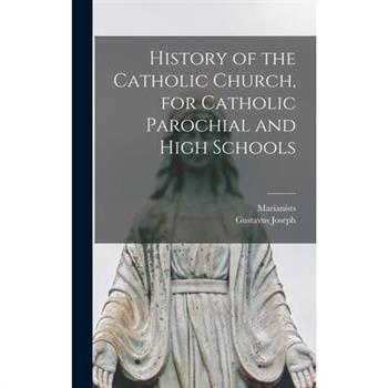 History of the Catholic Church, for Catholic Parochial and High Schools