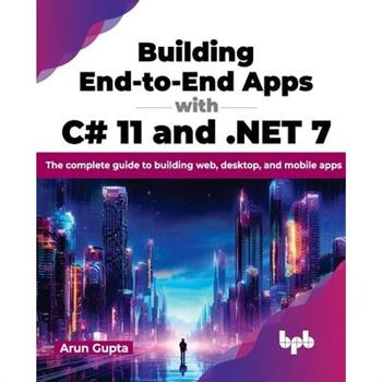 Building End-To-End Apps with C# 11 and .Net 7