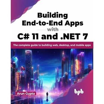 Building End-To-End Apps with C# 11 and .Net 7