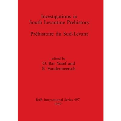 Investigations in South Levantine Prehistory / Pr矇histoire du Sud-Levant