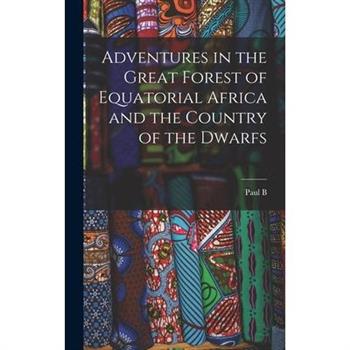 Adventures in the Great Forest of Equatorial Africa and the Country of the Dwarfs