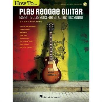 How to Play Reggae Guitar - Updated Edition: Essential Lessons for an Authentic Sound Book with Online Audio by Ray Hitchins