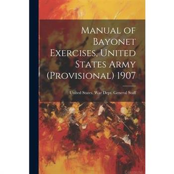 Manual of Bayonet Exercises, United States Army (Provisional) 1907