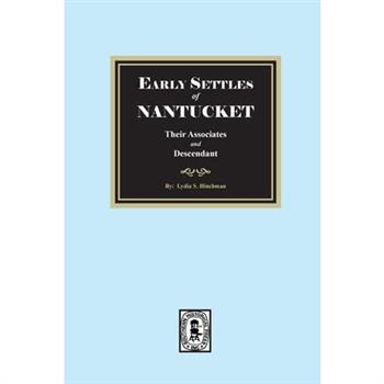 Early Settles of NANTUCKET their Associates and Descendants