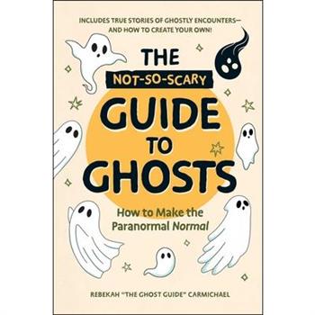The Not-So-Scary Guide to Ghosts