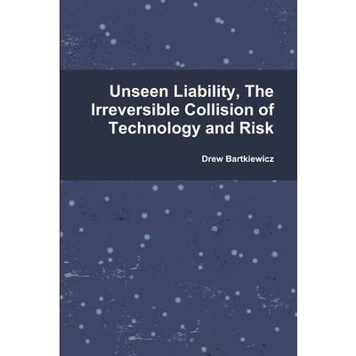 Unseen Liability, The Irreversible Collision of Technology and Risk