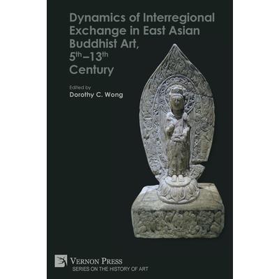 Dynamics of Interregional Exchange in East Asian Buddhist Art, 5th-13th Century