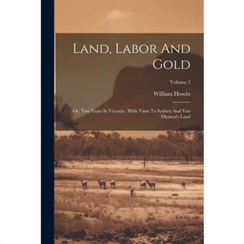 Land, Labor And Gold