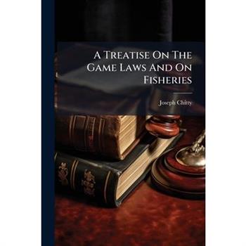 A Treatise On The Game Laws And On Fisheries