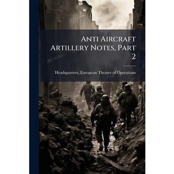 Anti Aircraft Artillery Notes, Part 2