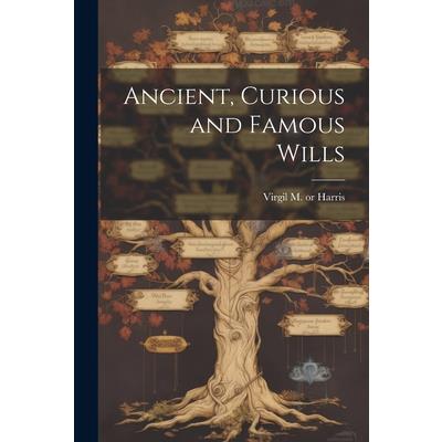 Ancient, Curious and Famous Wills [electronic Resource]