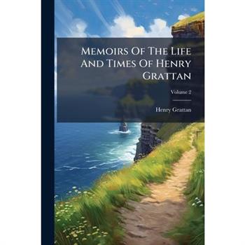 Memoirs Of The Life And Times Of Henry Grattan