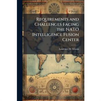 Requirements and Challenges Facing the NATO Intelligence Fusion Center