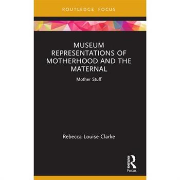 Museum Representations of Motherhood and the Maternal
