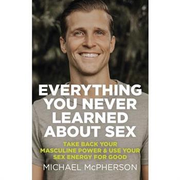 Everything You Never Learned about Sex