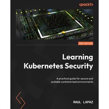 Learning Kubernetes Security - Second Edition