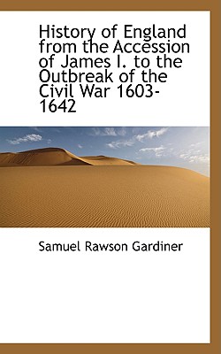 History of England from the Accession of James I. to the Outbreak of the Civil War 1603-1642