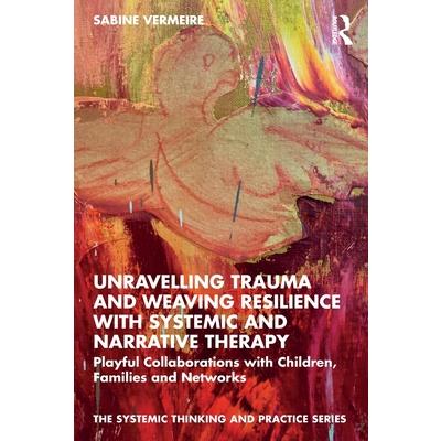 Unravelling Trauma and Weaving Resilience with Systemic and Narrative Therapy