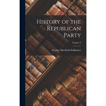 History of the Republican Party; Volume 2