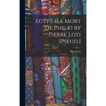 Egypt (La Mort De Phil疆) by Pierre Loti [Pseud.]