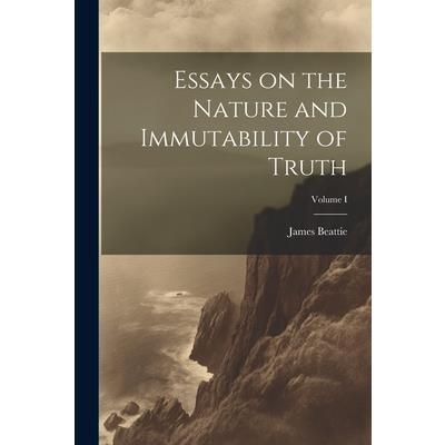 Essays on the Nature and Immutability of Truth; Volume I