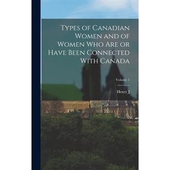 Types of Canadian Women and of Women who are or Have Been Connected With Canada; Volume 1