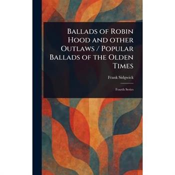 Ballads of Robin Hood and Other Outlaws / Popular Ballads of the Olden Times