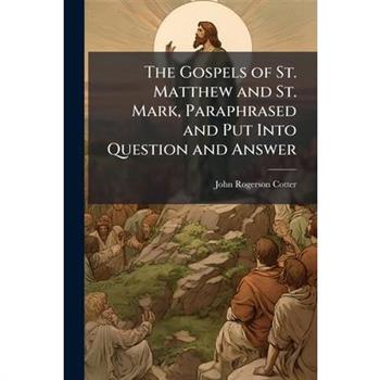 The Gospels of St. Matthew and St. Mark, Paraphrased and Put Into Question and Answer