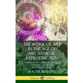 The Work of Art in the Age of Mechanical Reproduction