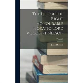 The Life of the Right Honourable Horatio Lord Viscount Nelson; Volume 2