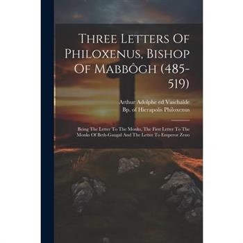 Three Letters Of Philoxenus, Bishop Of Mabb繫gh (485-519)