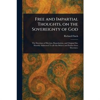 Free and Impartial Thoughts, on the Sovereignty of God