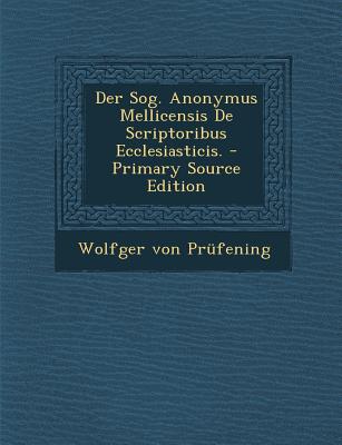 Der Sog. Anonymus Mellicensis de Scriptoribus Ecclesiasticis.