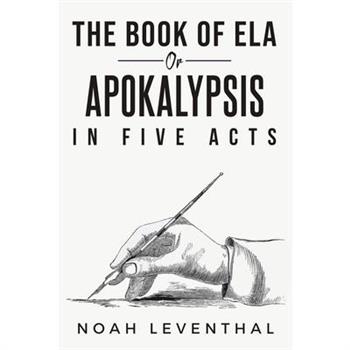 Ela or the Book of the Apocalypse in Five Acts