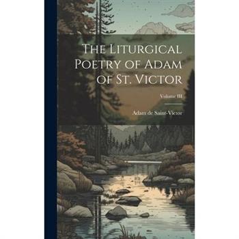 The Liturgical Poetry of Adam of St. Victor; Volume III