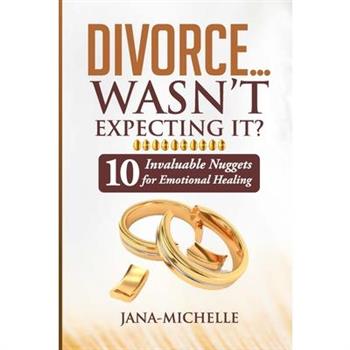 Divorce...Wasn't Expecting It?