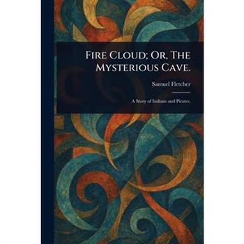 Fire Cloud; Or, The Mysterious Cave.