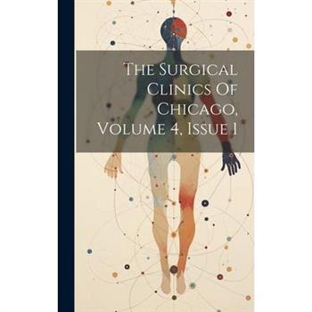 The Surgical Clinics Of Chicago, Volume 4, Issue 1
