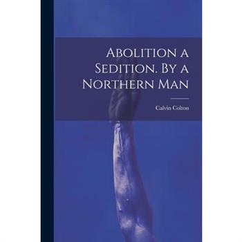Abolition a Sedition. By a Northern Man