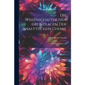 Die Wissenschaftlichen Grundlagen der Analytischen Chemie