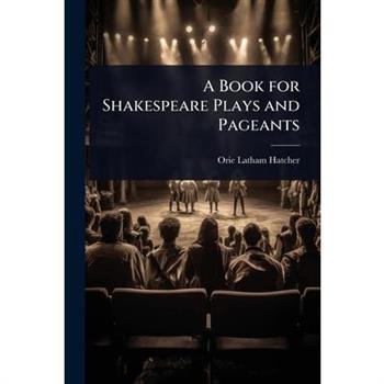 A Book for Shakespeare Plays and Pageants