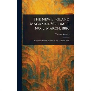 The New England Magazine Volume 1, No. 3, March, 1886