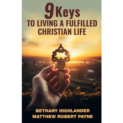 9 Keys to Living a Fulfilled Christian Life