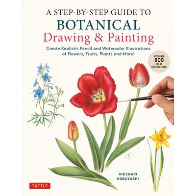 A Step-By-Step Guide to Botanical Drawing & Painting
