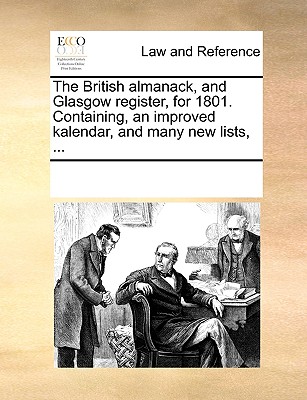 The British almanack, and Glasgow register, for 1801. Containing, an improved kalendar, and many new lists, ...