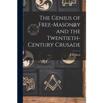 The Genius of Free-Masonry and the Twentieth-Century Crusade