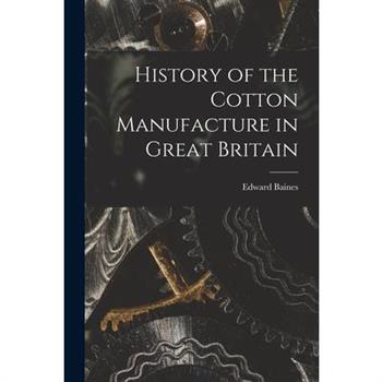 History of the Cotton Manufacture in Great Britain