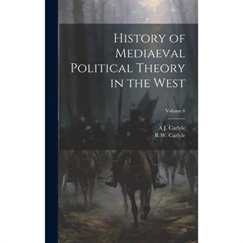 History of Mediaeval Political Theory in the West; Volume 6