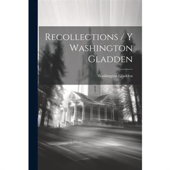 Recollections / Y Washington Gladden
